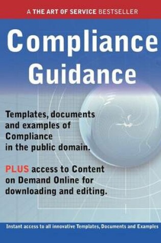Cover of Compliance Guidance - Real World Application, Templates, Documents, and Examples of the Use of Compliance in the Public Domain. Plus Free Access to Membership Only Site for Downloading.