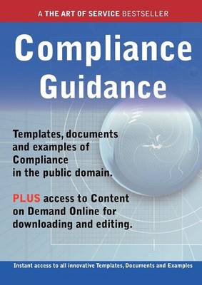 Book cover for Compliance Guidance - Real World Application, Templates, Documents, and Examples of the Use of Compliance in the Public Domain. Plus Free Access to Membership Only Site for Downloading.