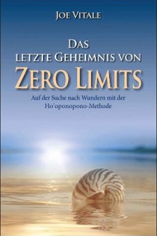 Cover of Das letzte Geheimnis von "Zero Limits" - Auf der Suche nach Wundern mit der Ho'oponopono-Methode