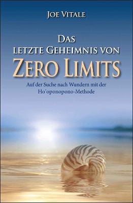 Book cover for Das letzte Geheimnis von "Zero Limits" - Auf der Suche nach Wundern mit der Ho'oponopono-Methode