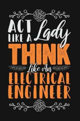 Cover of ACT Like a Lady, Think Like an Electrical Engineer