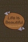 Book cover for Life Is Beautiful Weekly Planner 2017