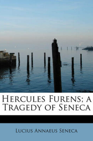 Cover of Hercules Furens; A Tragedy of Seneca