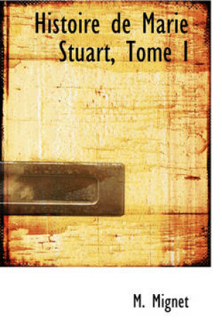 Cover of Histoire de Marie Stuart, Tome I