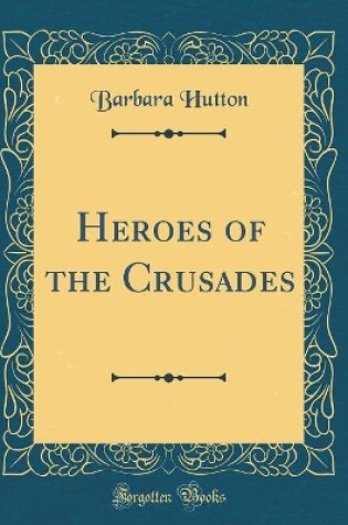 Cover of Heroes of the Crusades (Classic Reprint)