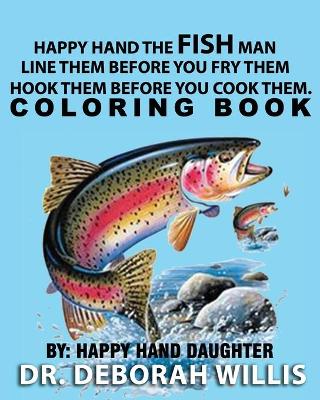 Book cover for Happy Hand the Fish Man - Line Them Before You Fry Them- Hook Them Before You Cook Them . Coloring Book