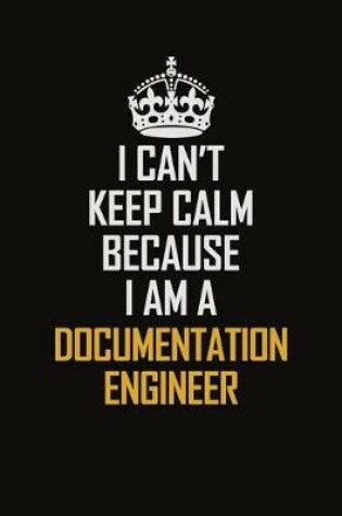 Cover of I Can't Keep Calm Because I Am A Documentation Engineer