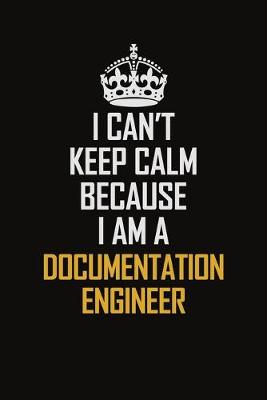 Book cover for I Can't Keep Calm Because I Am A Documentation Engineer