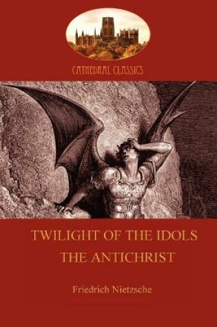 Cover of 'Twilight of the Idols or How to Philosophize with a Hammer', and 'the Antichrist'