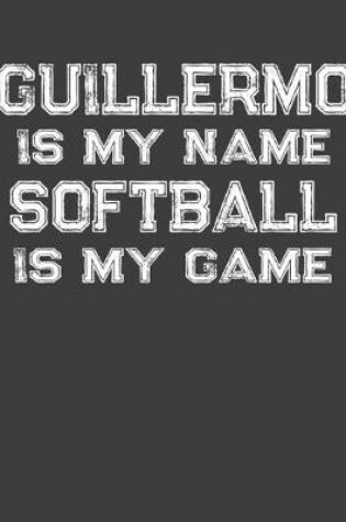 Cover of Guillermo Is My Name Softball Is My Game
