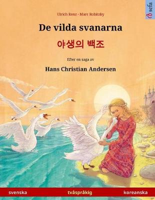 Book cover for De vilda svanarna - Yasaengui baekjo. Tvasprakig barnbok efter en saga av Hans Christian Andersen (svenska - koreanska)