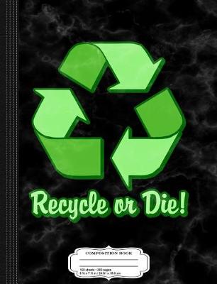 Book cover for Funny Earth Day 2016 Recycle or Die Composition Notebook