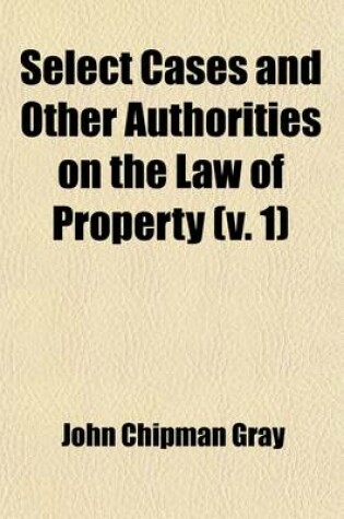 Cover of Select Cases and Other Authorities on the Law of Property Volume 1