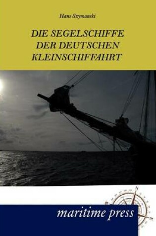 Cover of Die Segelschiffe der deutschen Kleinschiffahrt