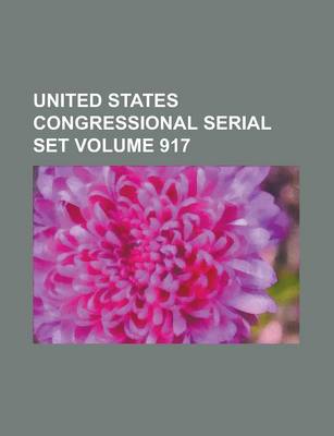 Book cover for United States Congressional Serial Set Volume 917