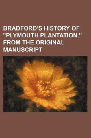 Cover of Bradford's History of "Plymouth Plantation." from the Original Manuscript