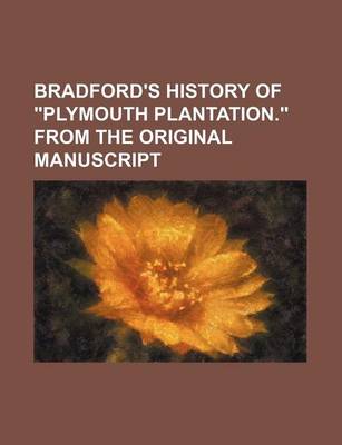 Book cover for Bradford's History of "Plymouth Plantation." from the Original Manuscript