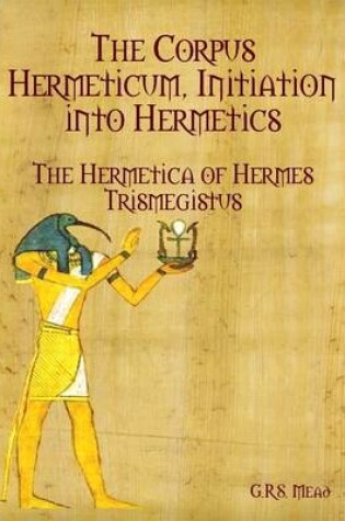 Cover of The Corpus Hermeticum, Initiation Into Hermetics: The Hermetica of Hermes Trismegistus