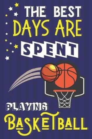 Cover of The Best Days Are Spent Playing Basketball