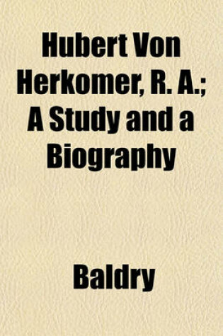 Cover of Hubert Von Herkomer, R. A.; A Study and a Biography