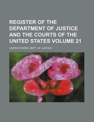 Book cover for Register of the Department of Justice and the Courts of the United States Volume 21