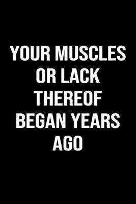 Book cover for Your Muscles or Lack Thereof Began Years Ago
