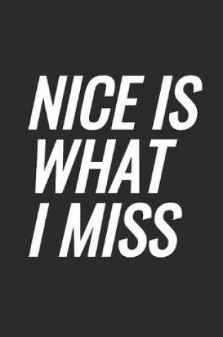 Cover of Nice Is What I Miss