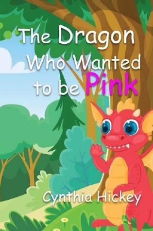 Cover of The Dragon Who Wanted To Be Pink