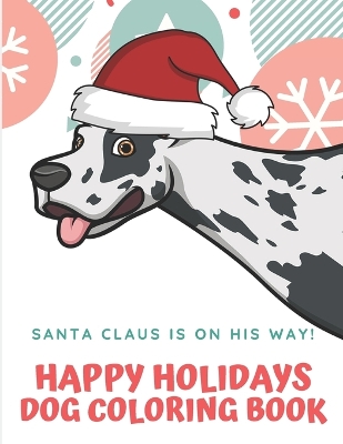 Book cover for Santa Claus Is On His Way Happy Holidays Dog Coloring Book