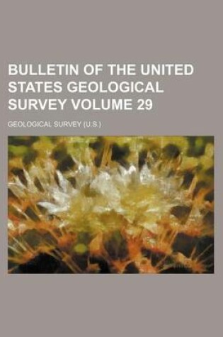 Cover of Bulletin of the United States Geological Survey Volume 29