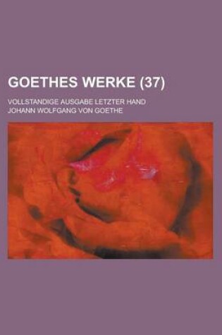 Cover of Goethes Werke (37); Vollstandige Ausgabe Letzter Hand