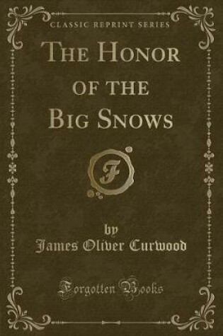 Cover of The Honor of the Big Snows (Classic Reprint)