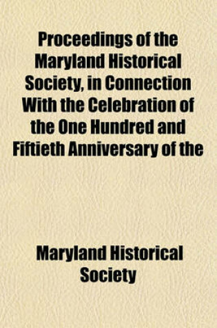 Cover of Proceedings of the Maryland Historical Society, in Connection with the Celebration of the One Hundred and Fiftieth Anniversary of the