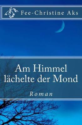 Book cover for Am Himmel lächelte der Mond