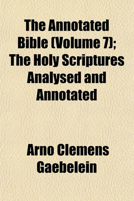 Book cover for The Annotated Bible (Volume 7); The Holy Scriptures Analysed and Annotated