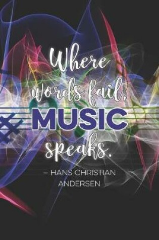 Cover of Where words fail, music speaks.-Hans Christian Andersen