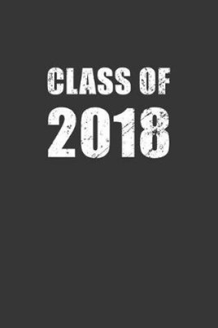 Cover of Class Of 2018 Notebook