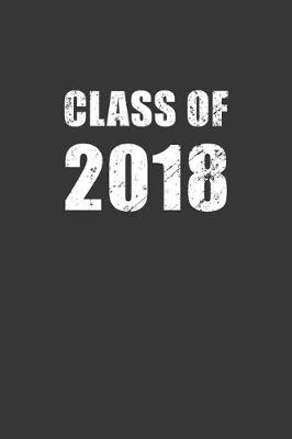 Book cover for Class Of 2018 Notebook