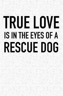 Book cover for True Love Is in the Eyes of a Rescue Dog