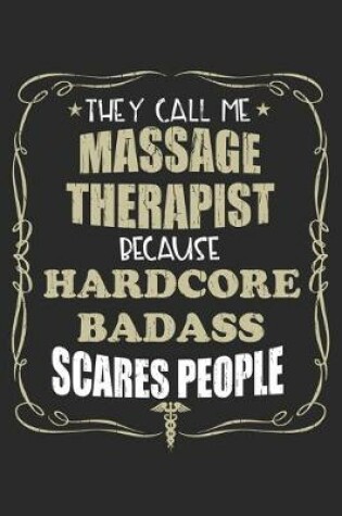 Cover of They Call Me Massage Therapist Because Hardcore Badass Scares People