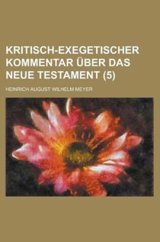 Cover of Kritisch-Exegetischer Kommentar Uber Das Neue Testament (5 )