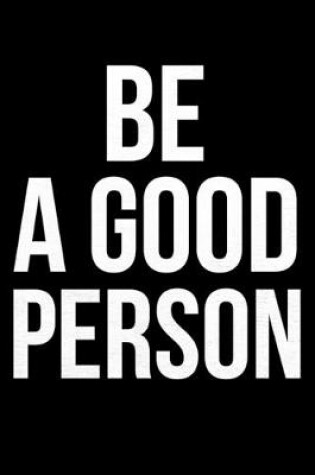 Cover of Be A Good Person