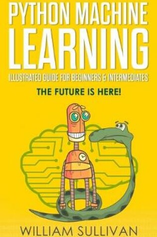 Cover of Python Machine Learning Illustrated Guide For Beginners & Intermediates