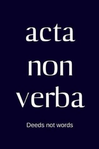 Cover of acta non verba - Deeds not words