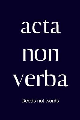 Book cover for acta non verba - Deeds not words