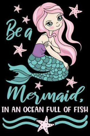 Cover of Be a mermaid in an ocean full of fish
