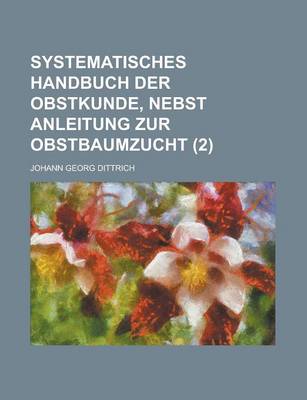 Book cover for Systematisches Handbuch Der Obstkunde, Nebst Anleitung Zur Obstbaumzucht (2)