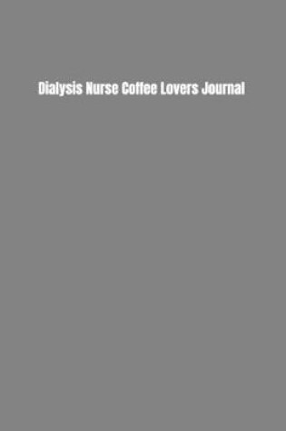 Cover of Dialysis Nurse Coffee Lovers Journal