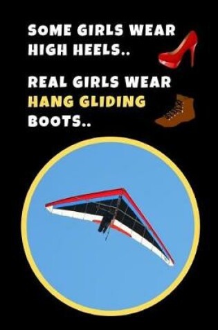 Cover of Some Girls Wear High Heels, Real Girls Wear Hang Gliding Boots