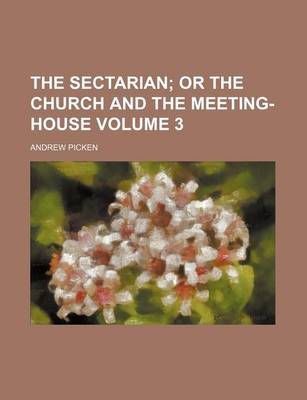 Book cover for The Sectarian Volume 3; Or the Church and the Meeting-House